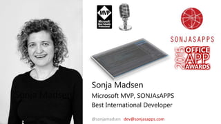 Sonja Madsen
@sonjamadsen dev@sonjasapps.com
Sonja Madsen
Microsoft MVP, SONJAsAPPS
Best International Developer
 