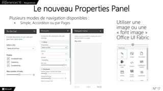 Le nouveau Properties Panel
N° 17
Plusieurs modes de navigation disponibles :
• Simple, Accordéon ou par Pages Utiliser une
image ou une
« font image »
Office UI Fabric
 