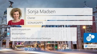 Sonja Madsen
Owner
SONJASAPPS
sp2013.blogspot.com
@sonjamadsen
SharePoint MVP, Best International Developer
 