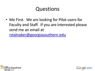 QuestionsMe First.  We are looking for Pilot users for Faculty and Staff.  If you are interested please send me an email at rstalnaker@georgiasouthern.edu