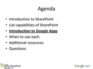 AgendaIntroduction to SharePointList capabilities of SharePointIntroduction to Google AppsWhen to use each.Additional resourcesQuestions