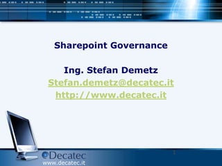 Sharepoint Governance Ing. Stefan Demetz Stefan.demetz@decatec.it http://www.decatec.it 1 