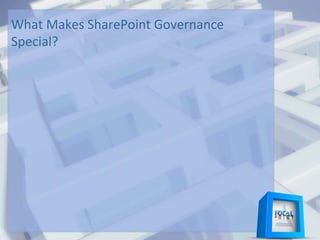 What Makes SharePoint Governance
Special?
 