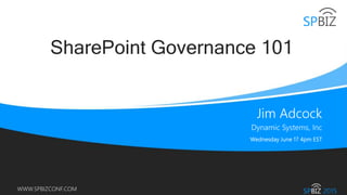 Online Conference
June 17th and 18th 2015
WWW.SPBIZCONF.COM
SharePoint Governance 101
 