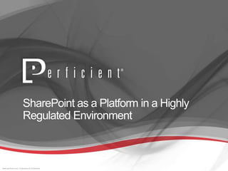 SharePoint as a Platform in a
Highly Regulated Environment
 