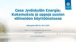 www.jyvaskylanenergia.fi
Kehitys- ja viestintäjohtaja Satu Kuusinen
20.11.2015
 