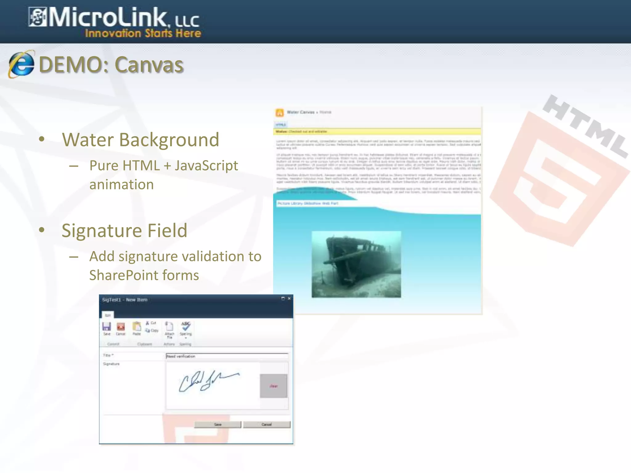 DEMO: Canvas


• Water Background
   – Pure HTML + JavaScript
     animation


• Signature Field
   – Add signature validation to
     SharePoint forms
 