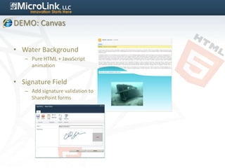 DEMO: Canvas


• Water Background
   – Pure HTML + JavaScript
     animation


• Signature Field
   – Add signature validation to
     SharePoint forms
 