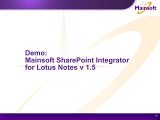 Demo:  Mainsoft SharePoint Integrator  for Lotus Notes v 1.5 