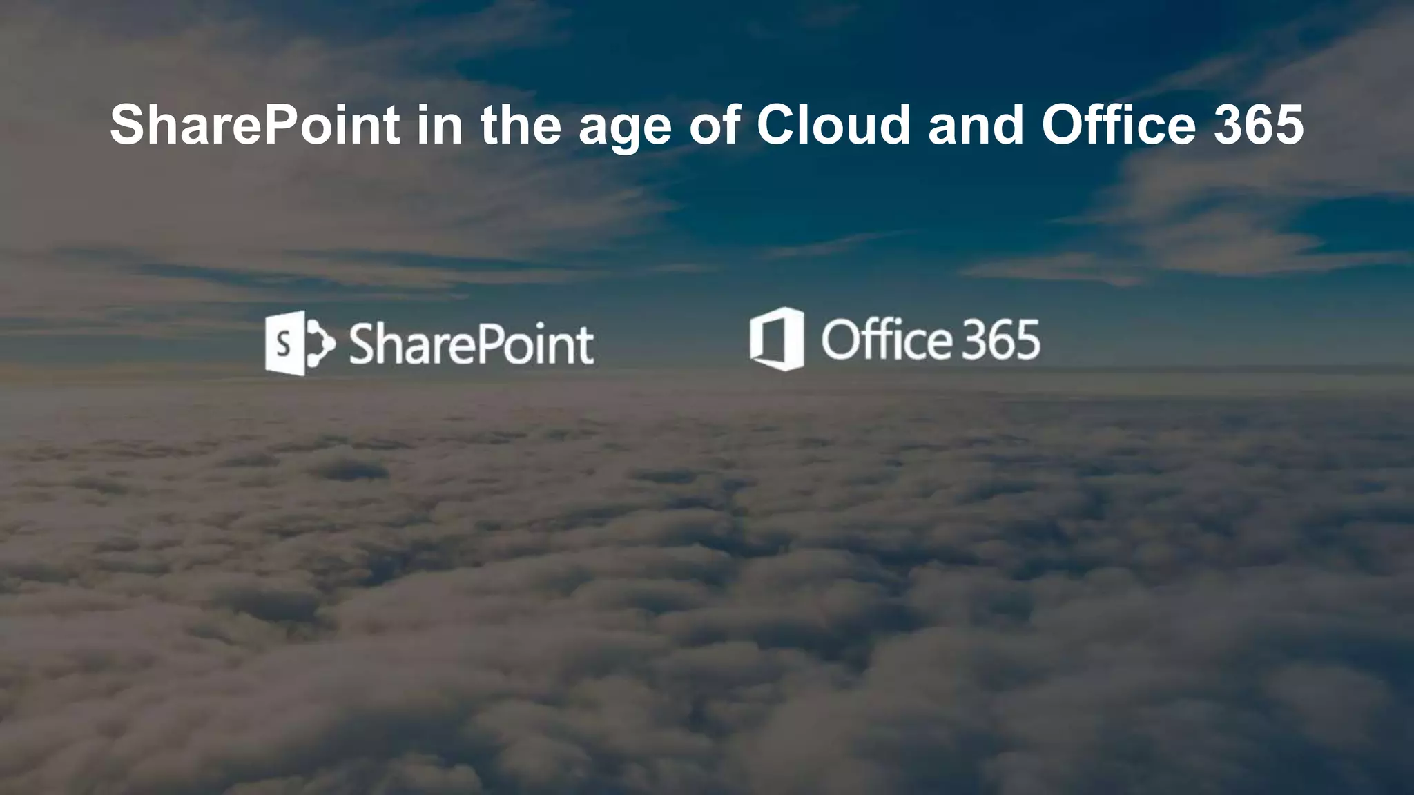 SharePoint in the age of Cloud and Office 365
 
