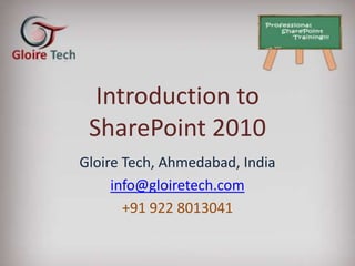 Introduction to
    SharePoint 2010
   Gloire Tech, Ahmedabad, India
Nitin Khubani, Founder – Gloire Tech
 