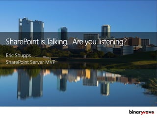 SharePoint is Talking. Are you listening?
 
