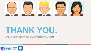 THANK YOU.
ANY QUESTIONS? CONTACT@NALYSA.COM
 