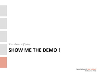 Melbourne 2011
SHOW ME THE DEMO !
SharePoint + jQuery
 