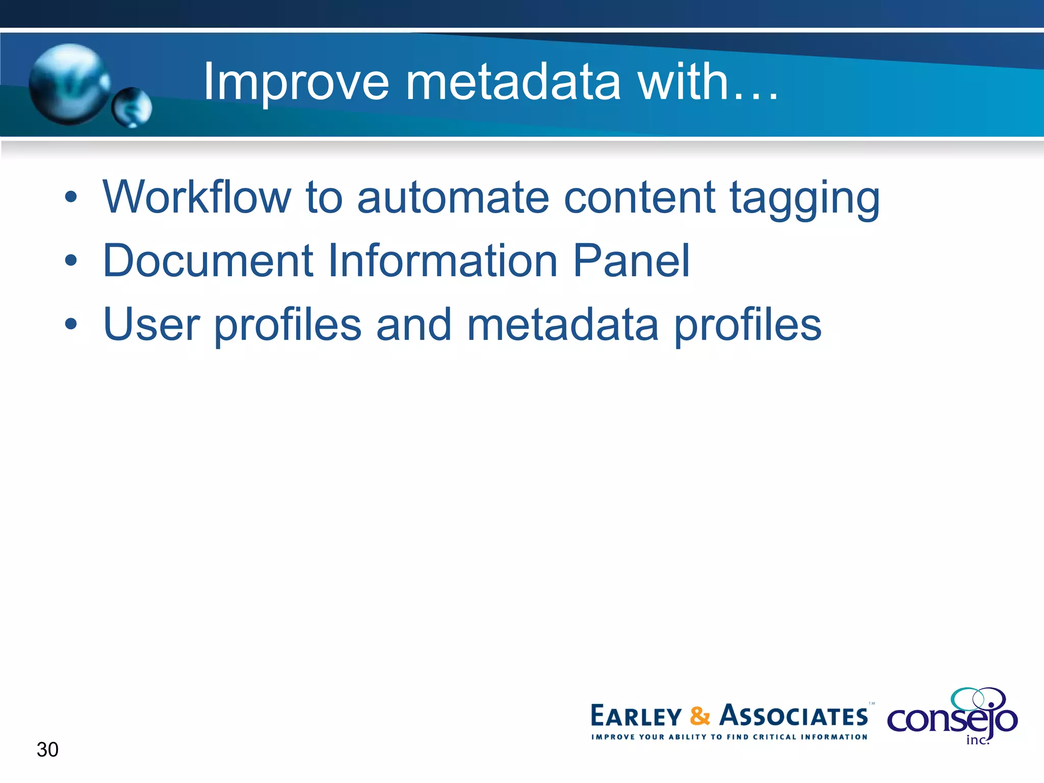 Improve metadata with… Workflow to automate content tagging Document Information Panel User profiles and metadata profiles 