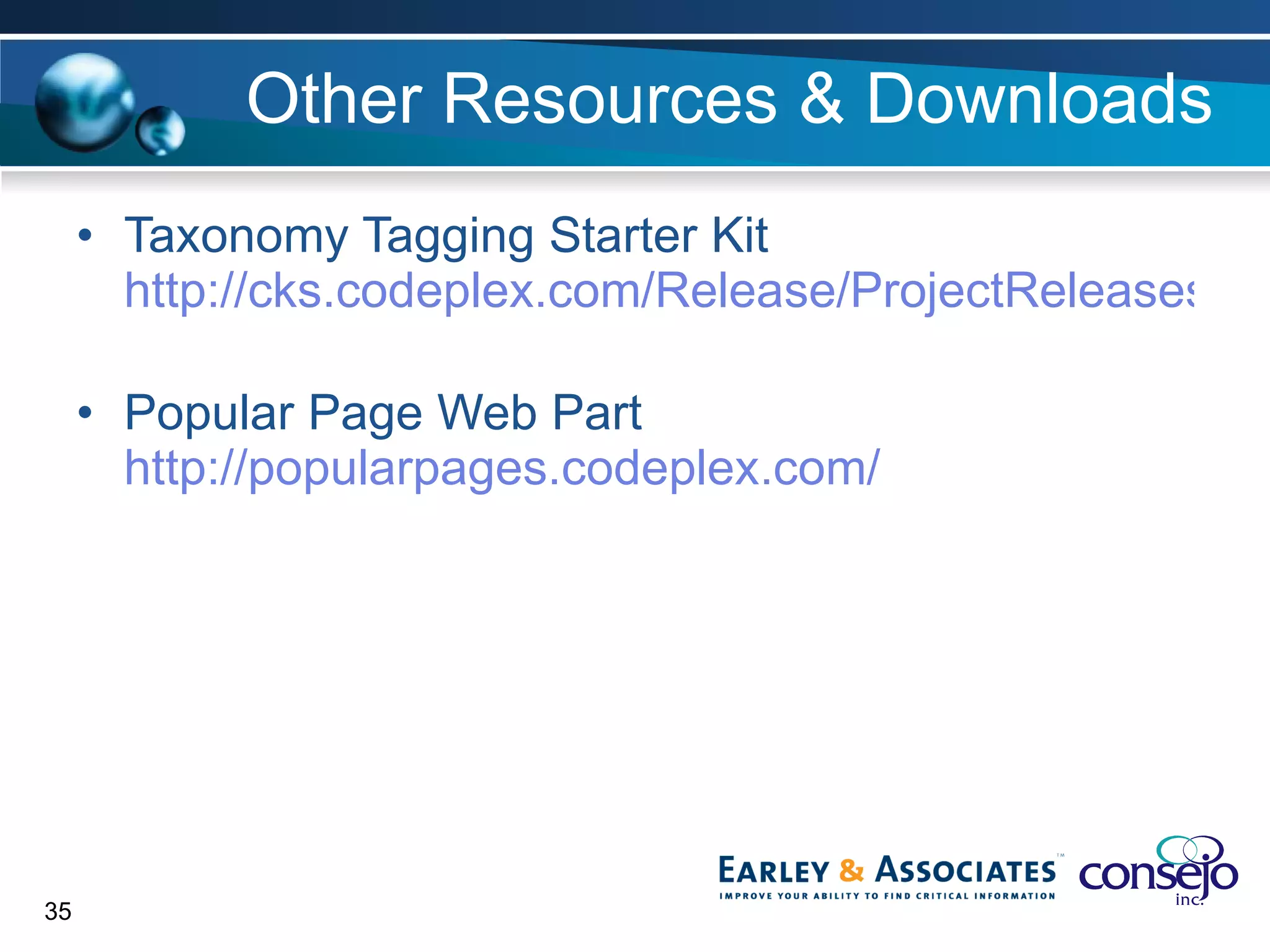 Other Resources & Downloads Taxonomy Tagging Starter Kit  http://cks.codeplex.com/Release/ProjectReleases.aspx?ReleaseId=2830   Popular Page Web Part http://popularpages.codeplex.com/   