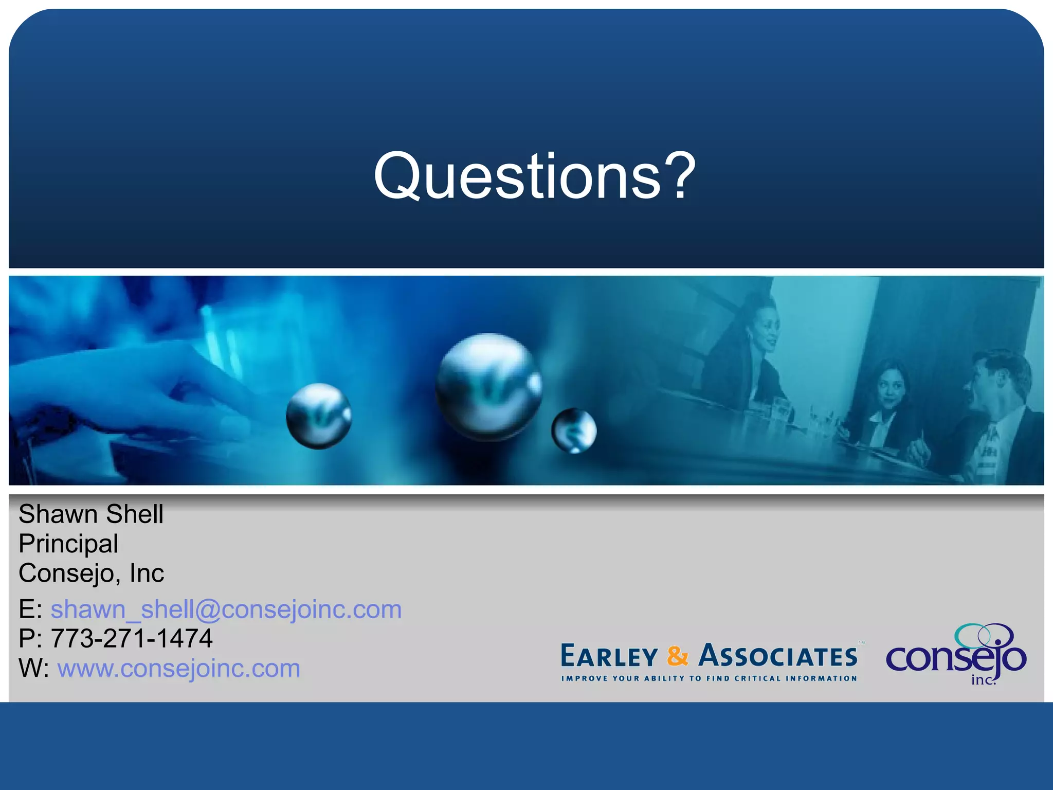 Questions? Shawn Shell Principal Consejo, Inc E:  [email_address]   P: 773-271-1474 W:  www.consejoinc.com   