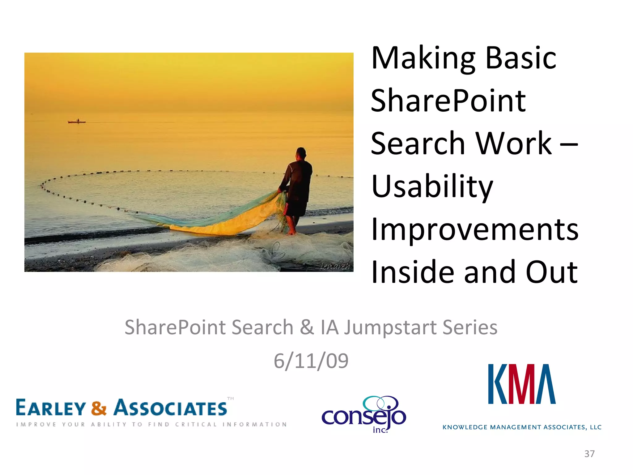 Making Basic SharePoint Search Work –  Usability Improvements Inside and Out SharePoint Search & IA Jumpstart Series 6/11/09 