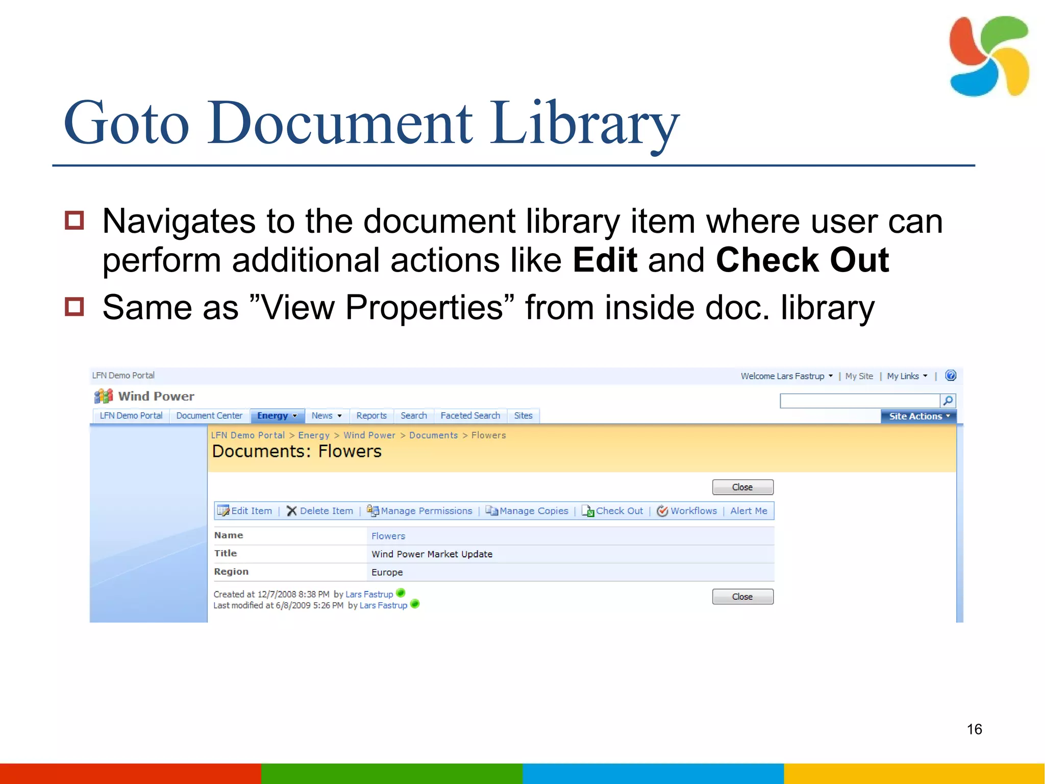 Goto Document Library Navigates to the document library item where user can perform additional actions like  Edit  and  Check Out Same as ”View Properties” from inside doc. library 