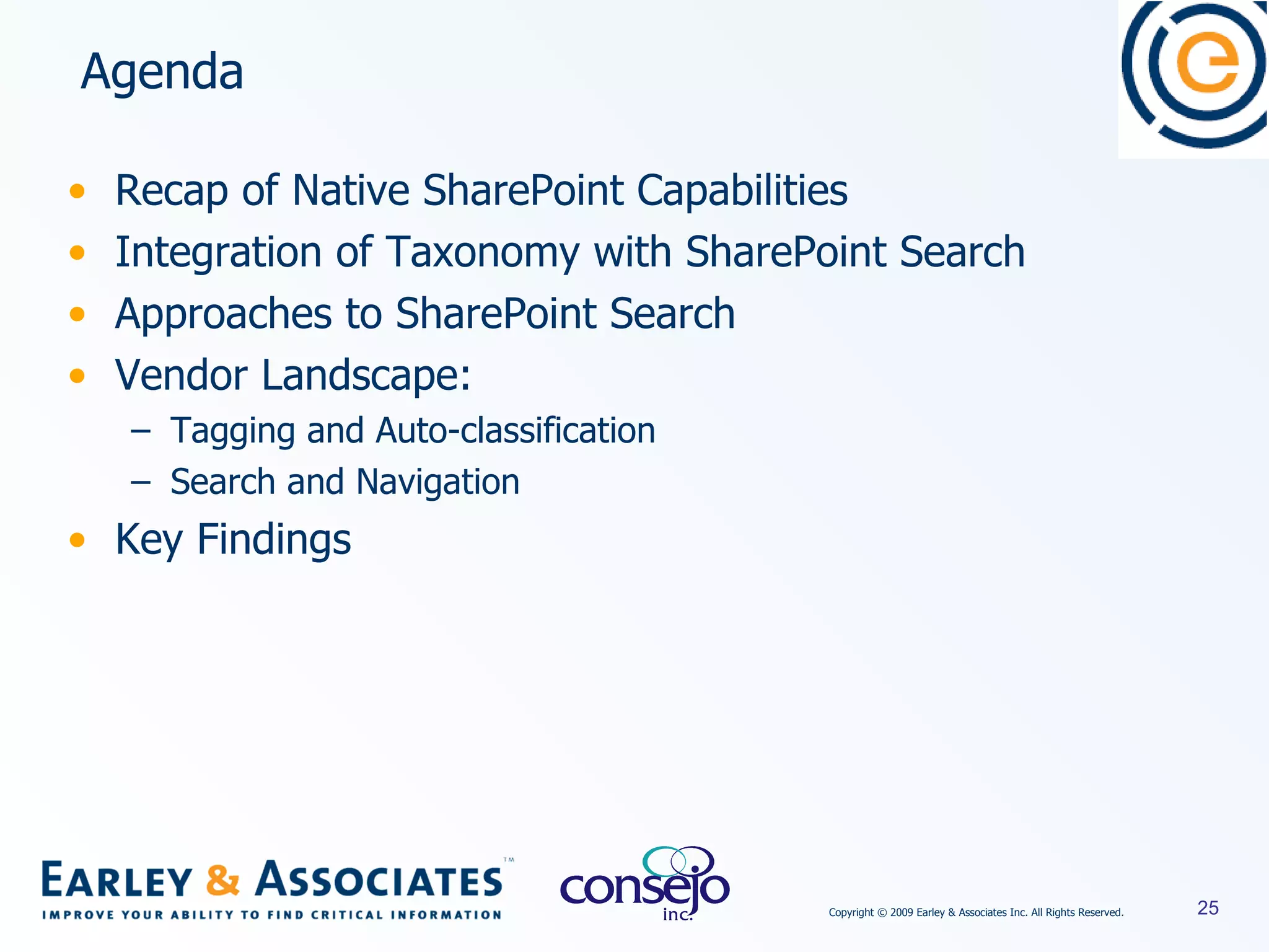 Recap of Native SharePoint Capabilities Integration of Taxonomy with SharePoint Search Approaches to SharePoint Search Vendor Landscape: Tagging and Auto-classification Search and Navigation Key Findings Agenda 