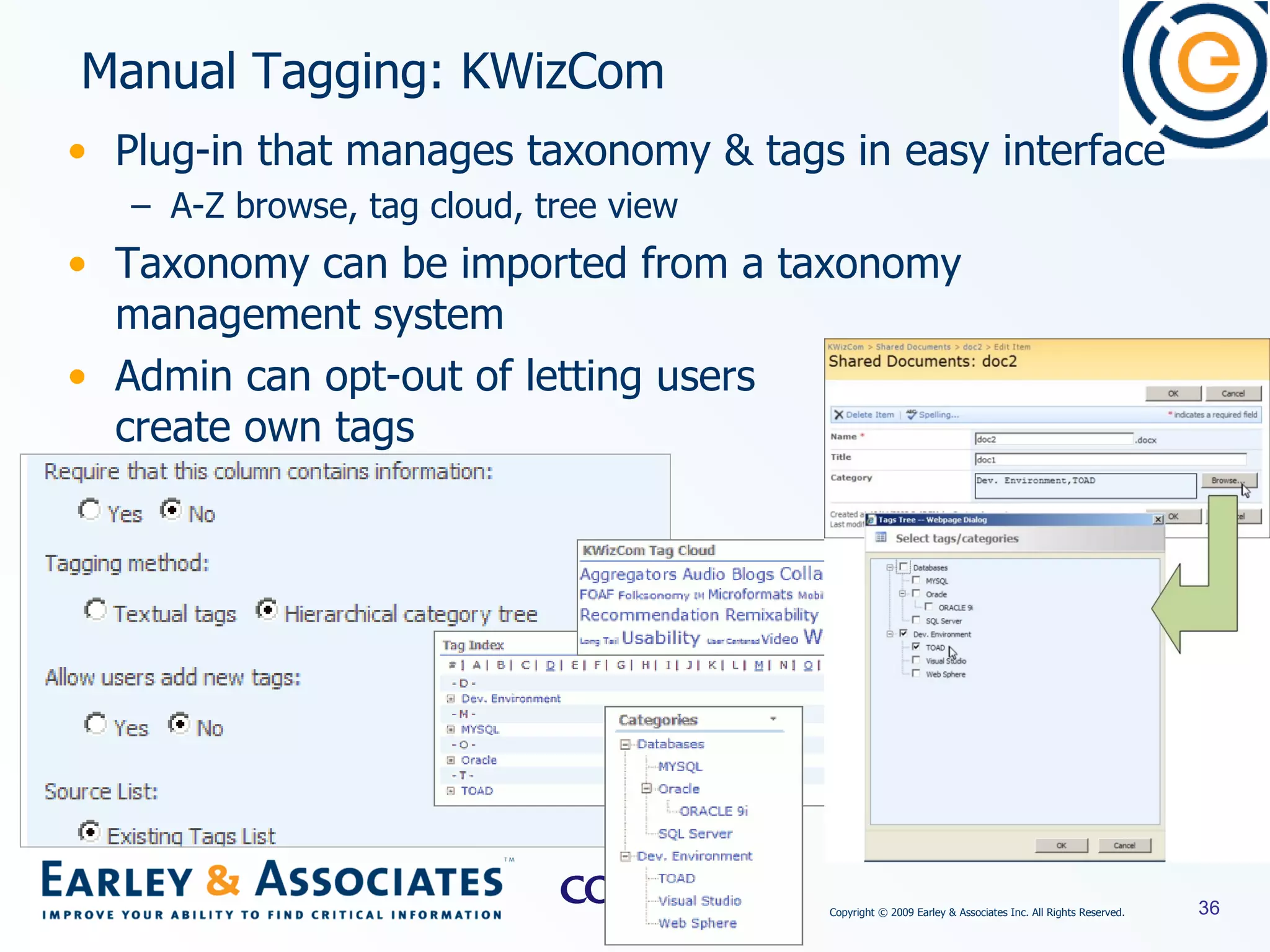Plug-in that manages taxonomy & tags in easy interface A-Z browse, tag cloud, tree view  Taxonomy can be imported from a taxonomy management system Admin can opt-out of letting users  create own tags Manual Tagging: KWizCom 