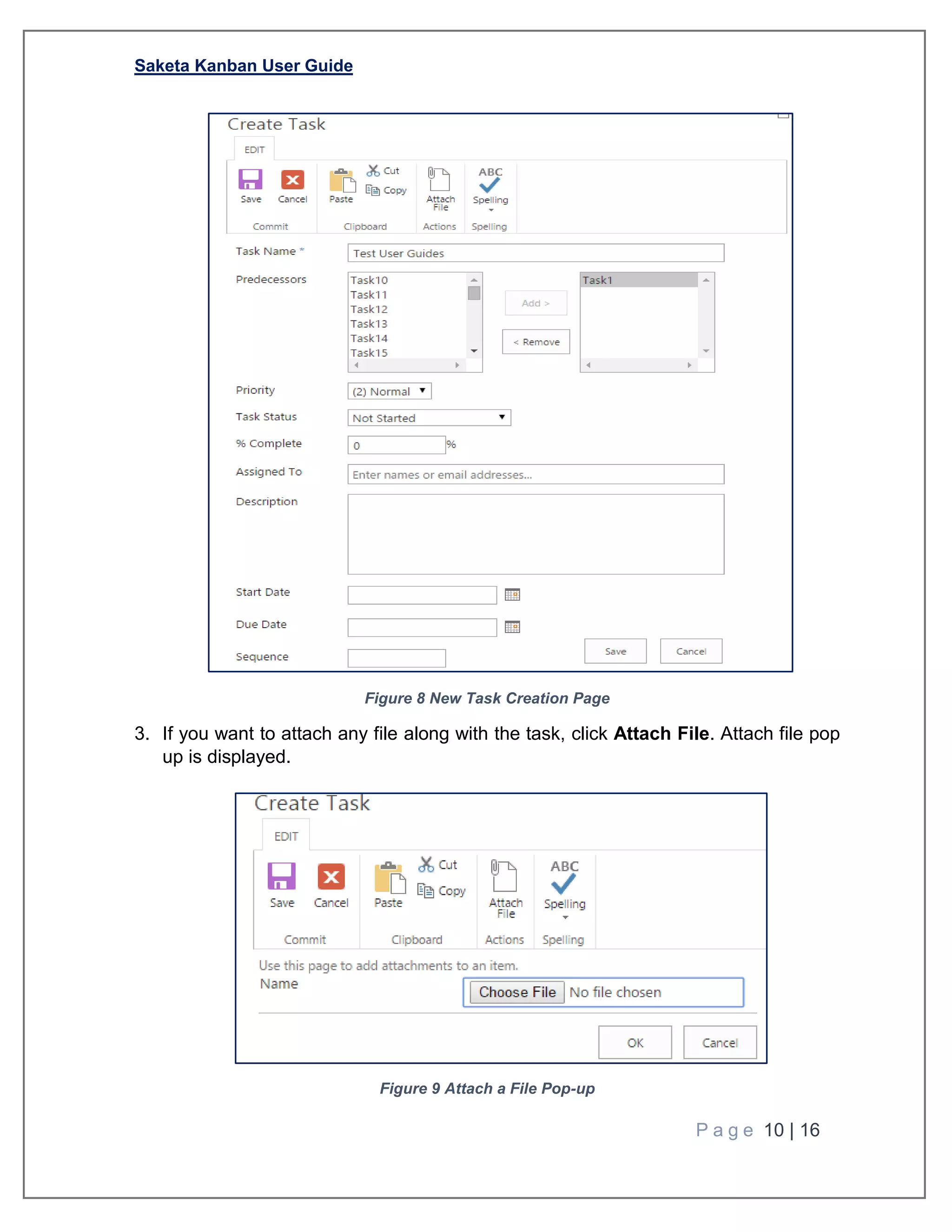 Saketa Kanban User Guide
P a g e 10 | 16
Figure 8 New Task Creation Page
3. If you want to attach any file along with the task, click Attach File. Attach file pop
up is displayed.
Figure 9 Attach a File Pop-up
 