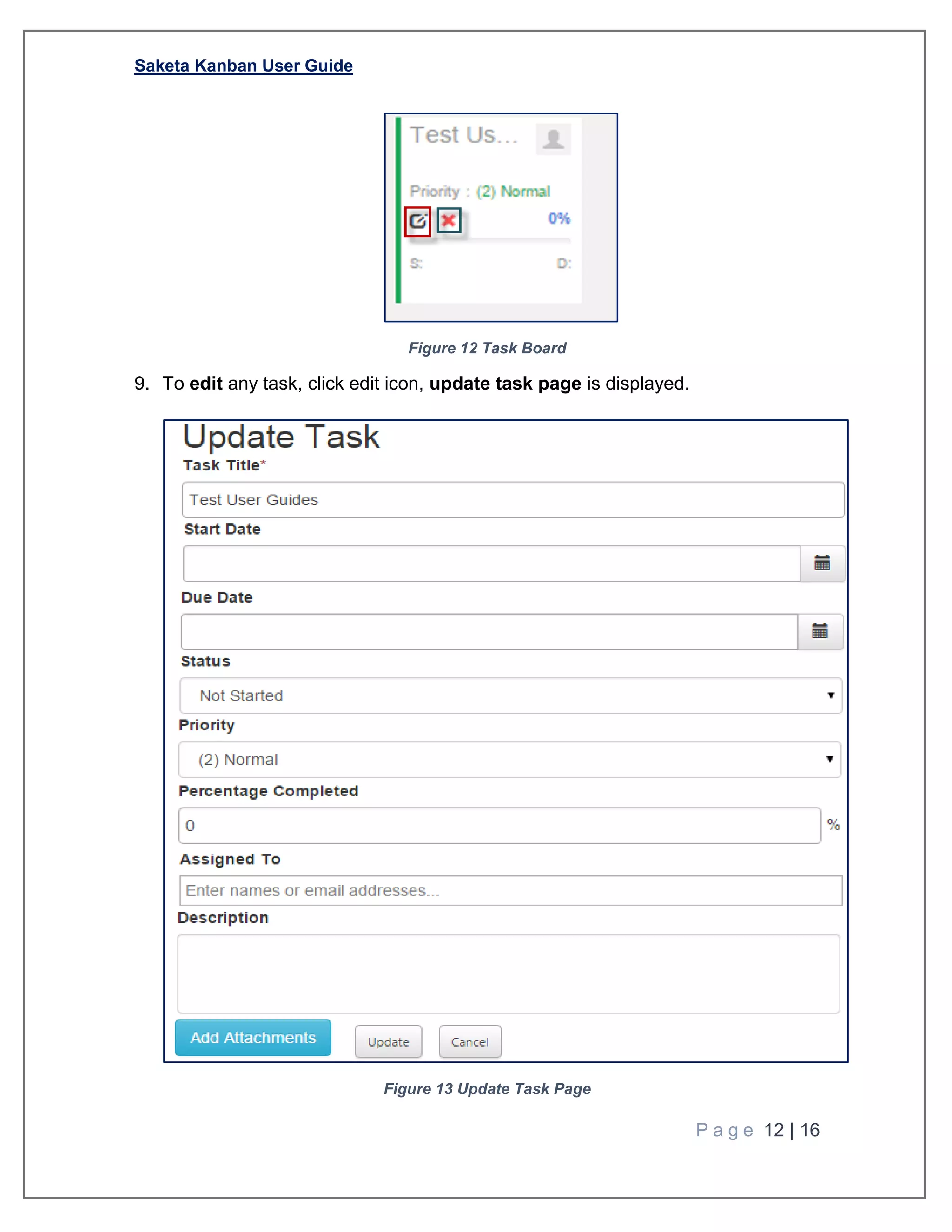 Saketa Kanban User Guide
P a g e 12 | 16
Figure 12 Task Board
9. To edit any task, click edit icon, update task page is displayed.
Figure 13 Update Task Page
 
