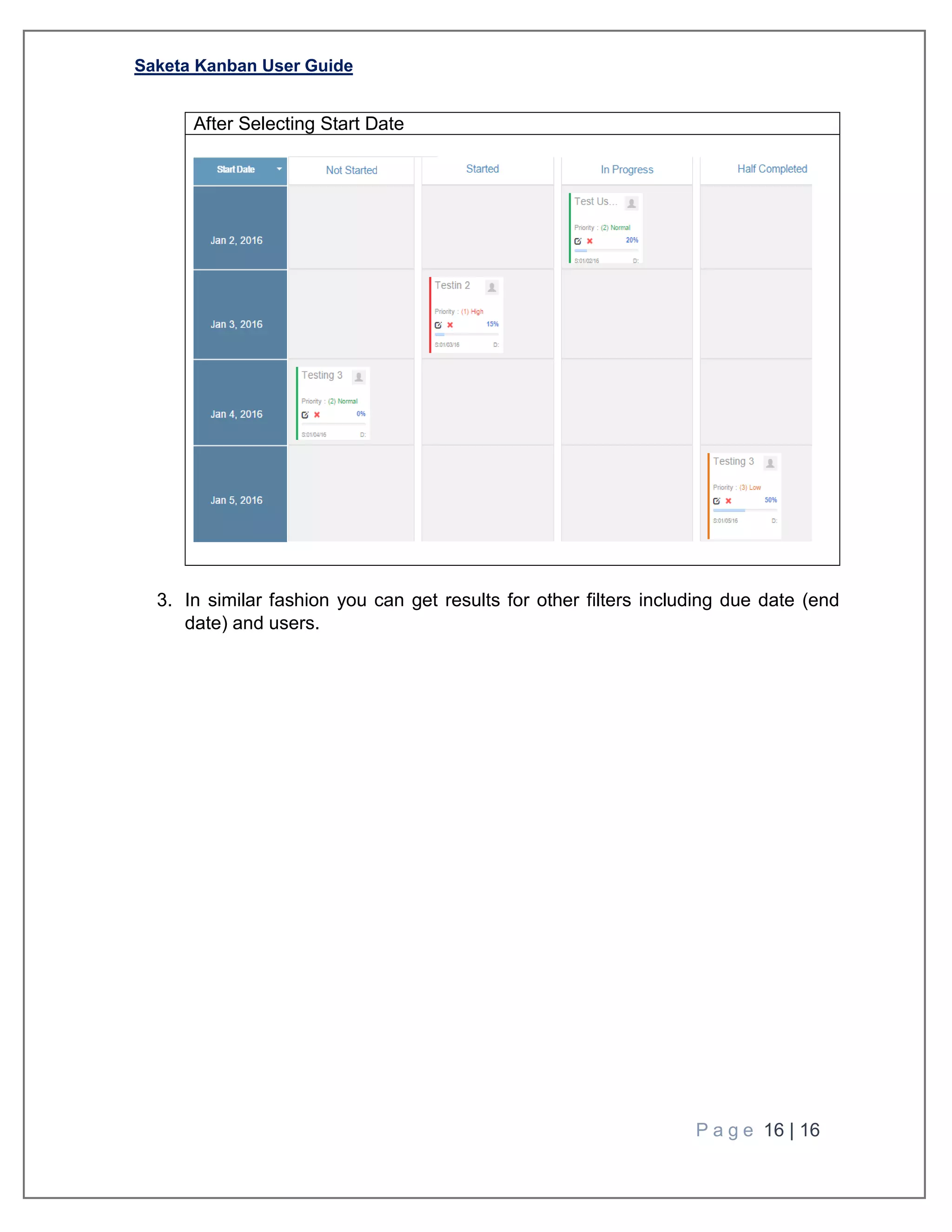 Saketa Kanban User Guide
P a g e 16 | 16
After Selecting Start Date
3. In similar fashion you can get results for other filters including due date (end
date) and users.
 