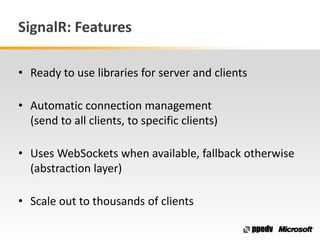 SignalR: Features
• Ready to use libraries for server and clients
• Automatic connection management
(send to all clients, ...
