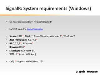 SignalR: System requirements (Windows)
• On Facebook you’d say: “It’s complicated.”
• Excerpt from the documentation:
• Se...