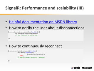 SignalR: Performance and scalability (III)
• Helpful documentation on MSDN library
• How to notify the user about disconne...