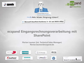 ecspand Eingangsrechnungsverarbeitung mit SharePointFlorian Laumer (int. Technical Sales Manager) florian.laumer@ecspand.de 