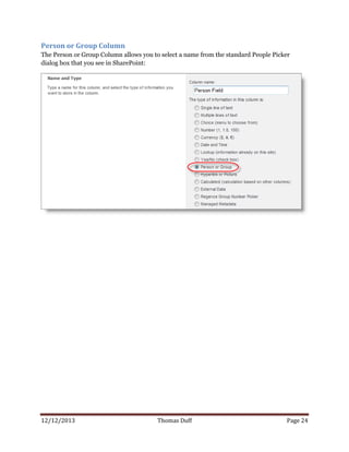 12/12/2013 Thomas Duff Page 24
Person or Group Column
The Person or Group Column allows you to select a name from the standard People Picker
dialog box that you see in SharePoint:
 
