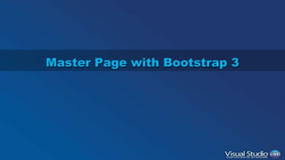 Master Page with Bootstrap 3 
 