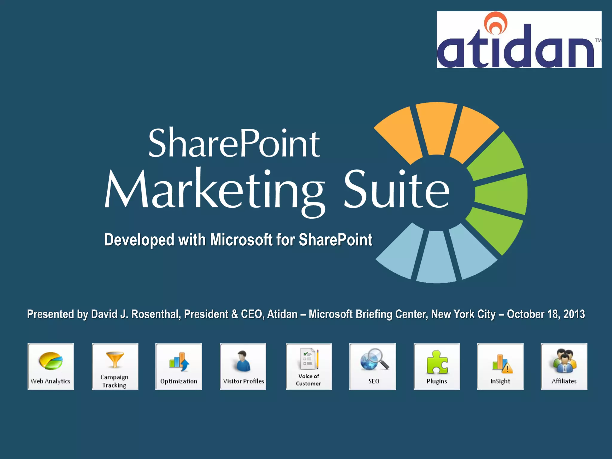 Developed with Microsoft for SharePoint

Presented by David J. Rosenthal, President & CEO, Atidan
Microsoft Briefing Center, New York City – October 18, 2013

 