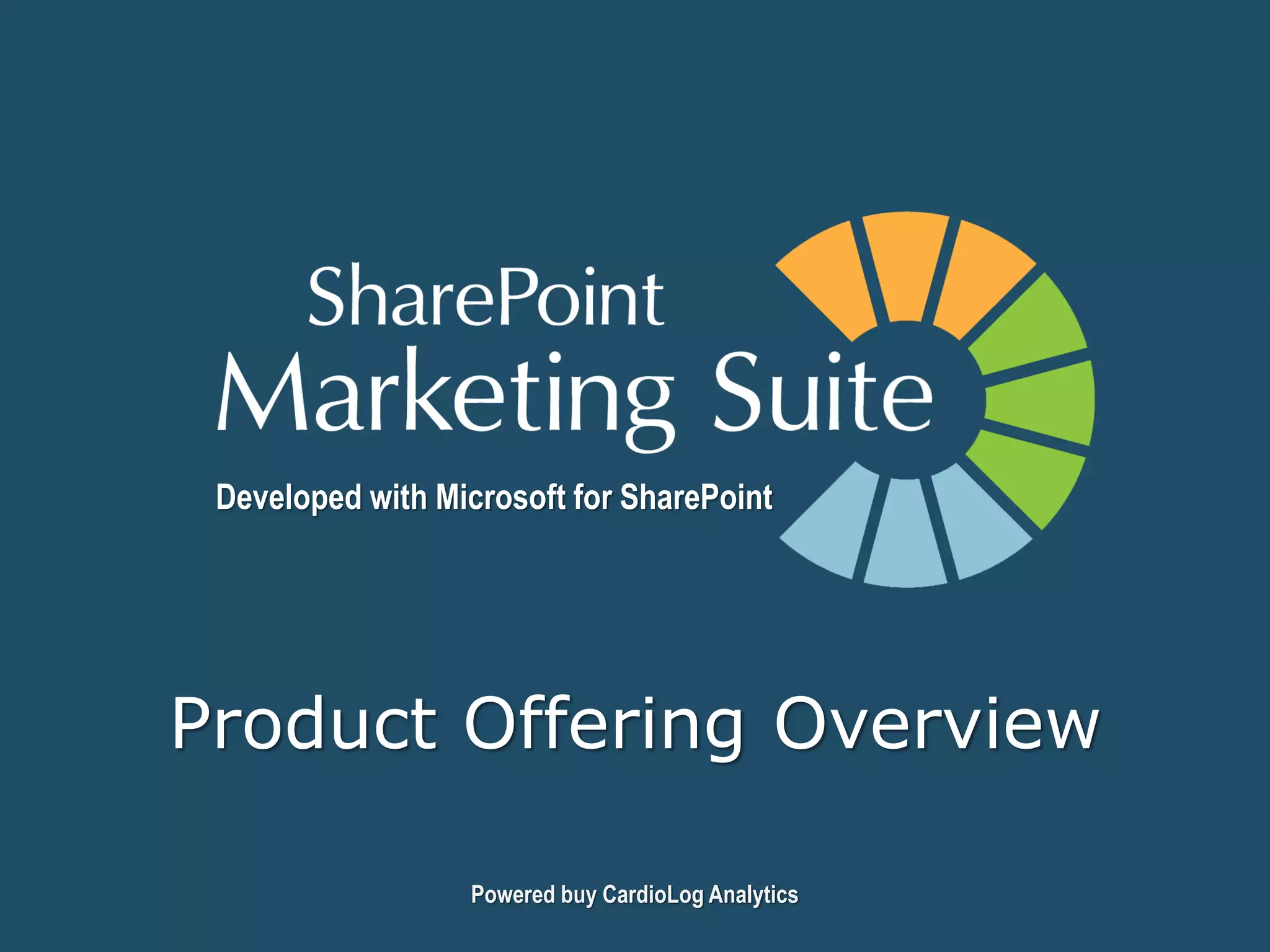 SharePoint Marketing Suite
Web Analytics
Real time analytics, custom event tracking, path analysis, internal search,
Data Export API, customized dashboards and reports, automatic alerts

Campaign Tracking and Advertising Effectiveness
Campaign and traffic sources tracking, goal and funnel analysis

Optimization
Behavioral Targeting, A/B and Multivariate Testing

Visitor Profiles
User Segmentation, Demographics, Audience Targeting, User
Engagement, User Activity Reports

Voice of Customer
Page-Based Comments, Surveys, Website Satisfaction Polls

SEO
Search engine and keywords reports, site map management, SEO
violations and errors.

Plugins
CRM integration, third party tools integration

 