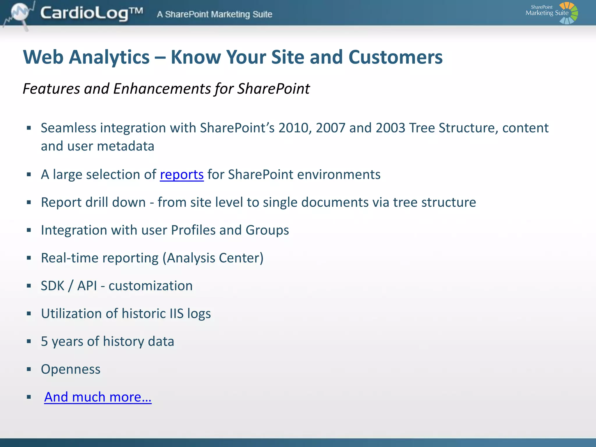 InSight – Next Generation Analytics Decision Making Engine
Identify web site goals and objectives, monitors significant usage events which
might affect your website’s goals, and provides possible causes for data changes
Main building blocks: (a) Evaluate, (b) Monitor, and (c) Enhance
Key Advantages
 Helps identify website/portal goals and define appropriate usage metrics

 Provides automatic friendly notifications for
significant changes in usage data
 Includes new and innovative website/portalrelated metrics and reports
 Enables analysts and decision makers to focus
on taking action instead of sifting through data
 Suggests possible causes for changes in data by
cross-analyzing related sets of metrics

 