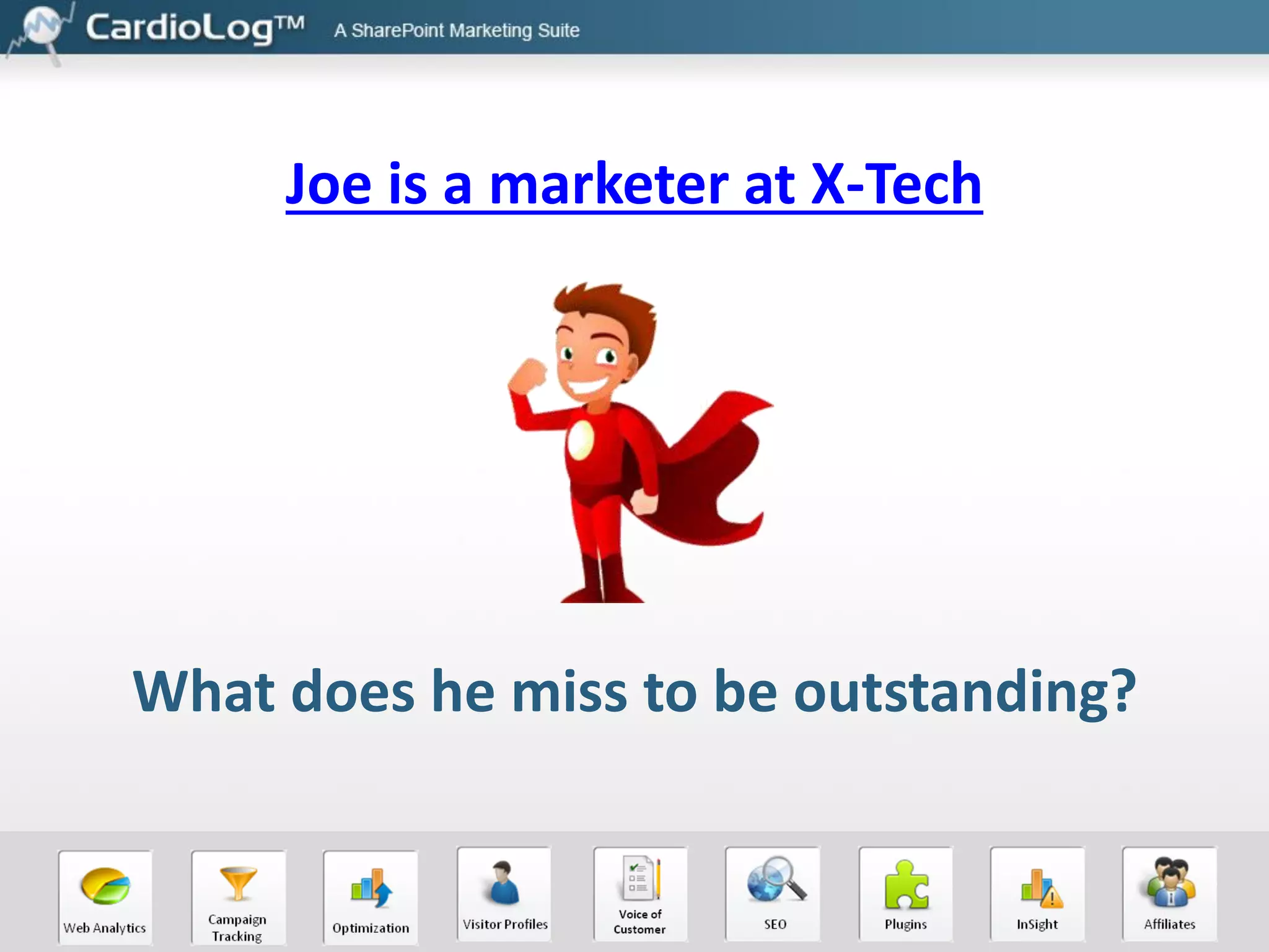 Joe is a marketer at X-Tech

What does he miss to be outstanding?

 