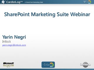 SharePoint Marketing Suite Webinar

Yarin Negri
Intlock

yarin.negri@intlock.com

 