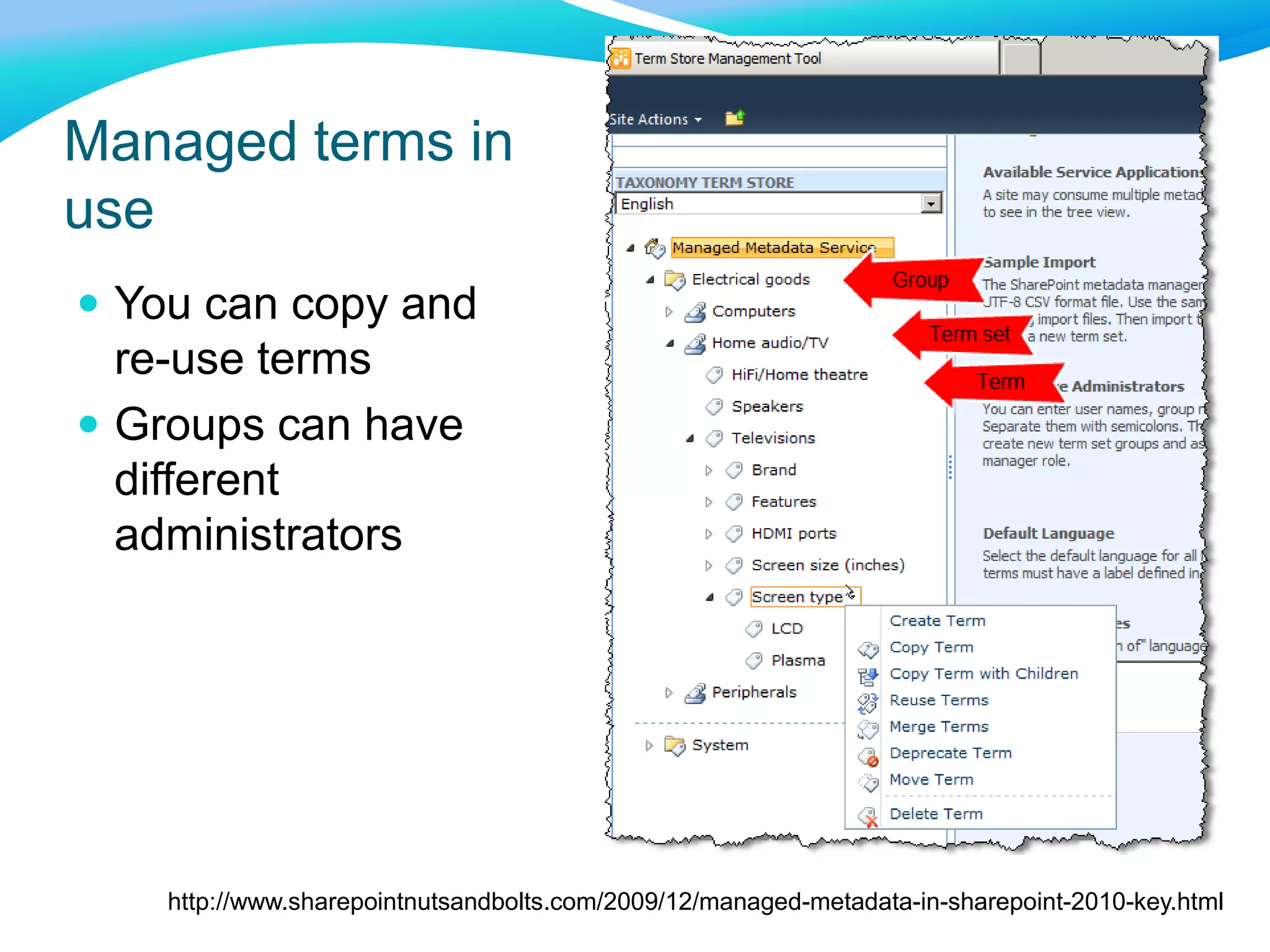www.clearboxconsulting.co.uk © ClearBox Consulting 2011
Managed terms in
use
 You can copy and
re-use terms
 Groups can have
different
administrators
http://www.sharepointnutsandbolts.com/2009/12/managed-metadata-in-sharepoint-2010-key.html
 