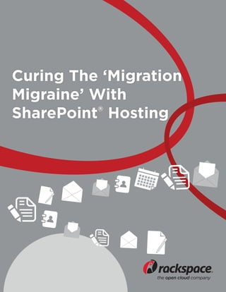 Curing The ‘Migration
Migraine’ With
SharePoint Hosting
           ®




                        1
 