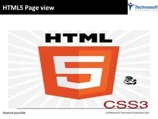 HTML5 Page view




beyond possible   Confidential © Technosoft Corporation 2012
 