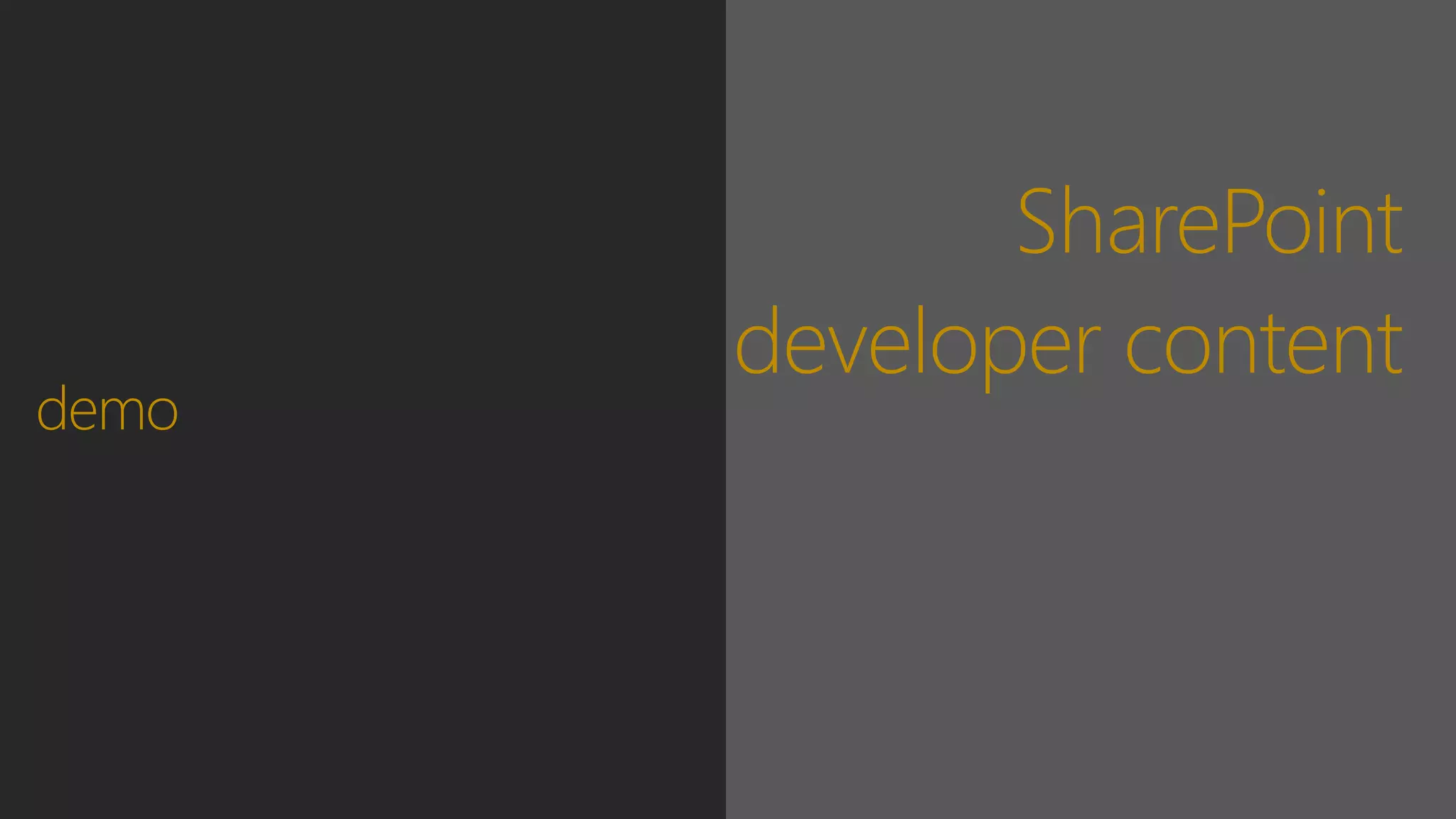 SharePoint
developer content
demo
 