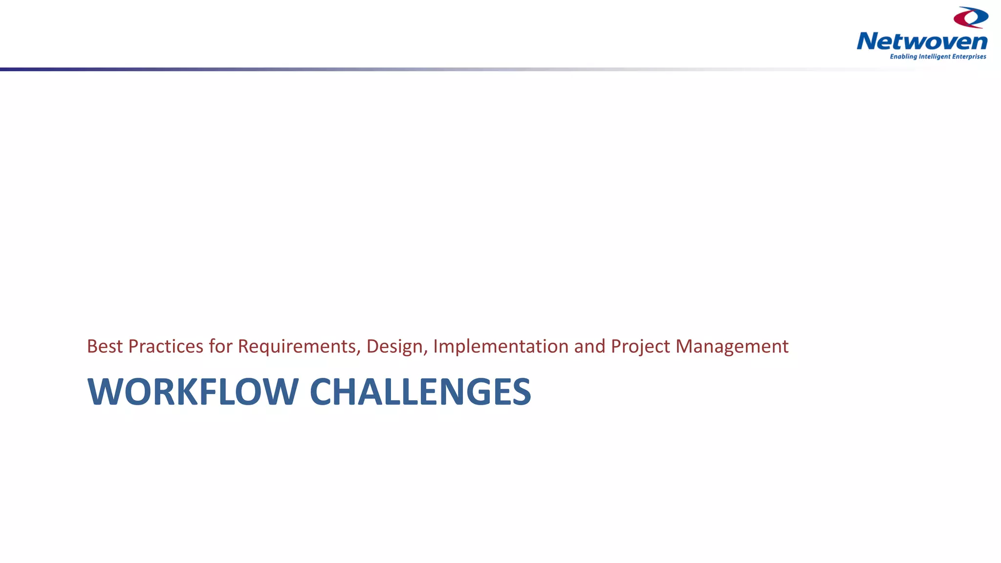 WORKFLOW CHALLENGES
Best Practices for Requirements, Design, Implementation and Project Management
 