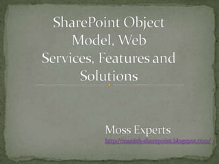 SharePoint Object Model, Web Services, Features and SolutionsMoss Expertshttp://manish-sharepoint.blogspot.com/