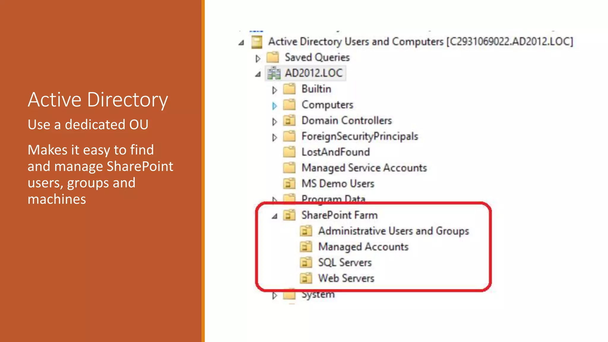 Active Directory
Use a dedicated OU
Makes it easy to find
and manage SharePoint
users, groups and
machines
 