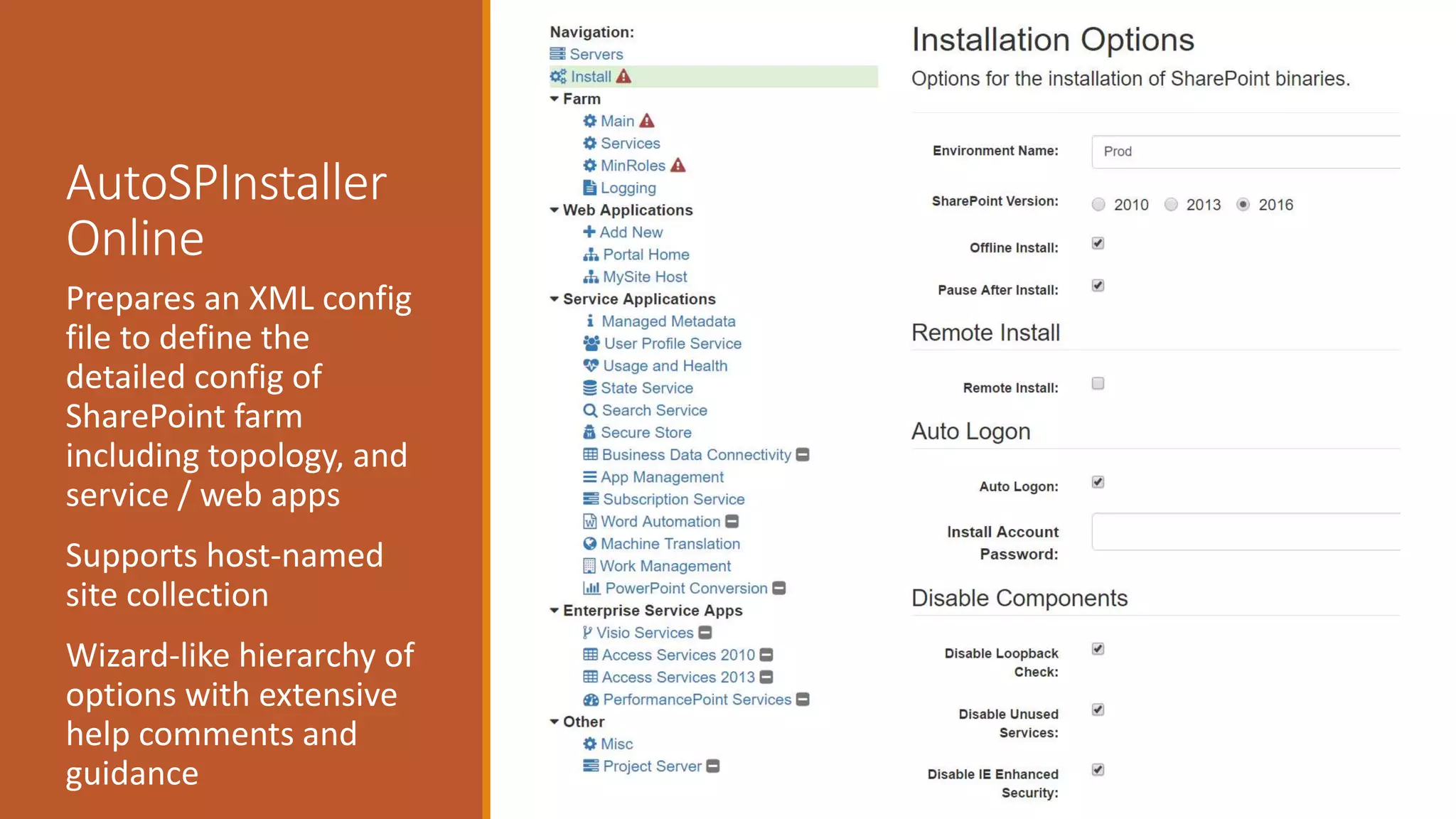 AutoSPInstaller
Online
Prepares an XML config
file to define the
detailed config of
SharePoint farm
including topology, and
service / web apps
Supports host-named
site collection
Wizard-like hierarchy of
options with extensive
help comments and
guidance
 