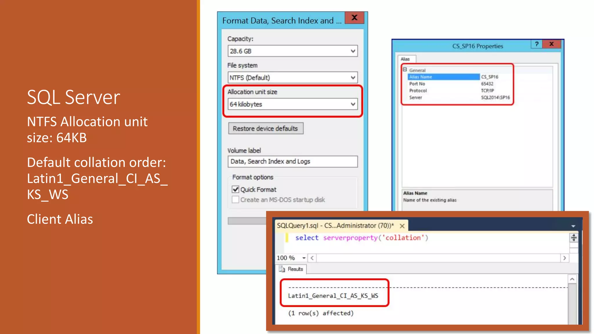 SQL Server
NTFS Allocation unit
size: 64KB
Default collation order:
Latin1_General_CI_AS_
KS_WS
Client Alias
 