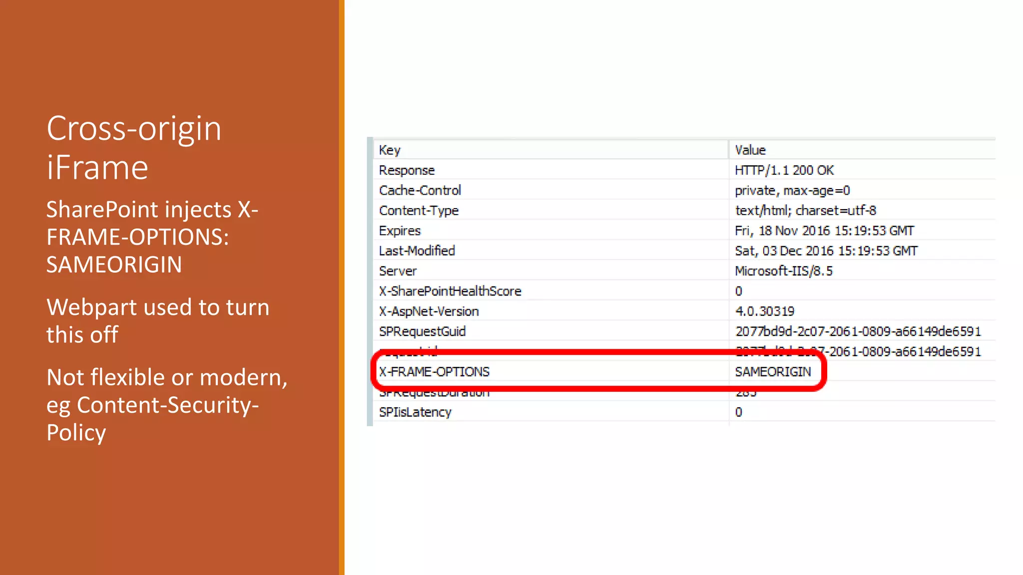 Cross-origin
iFrame
SharePoint injects X-
FRAME-OPTIONS:
SAMEORIGIN
Webpart used to turn
this off
Not flexible or modern,
eg Content-Security-
Policy
 