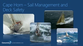 ALL RIGHTS RESERVED © 2014
Cape Horn – Sail Management and
Deck Safety
 